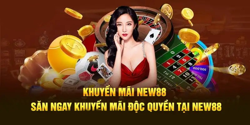 Khuyến mãi New88 tạo cơ hội nhận thưởng lớn cho khách hàng