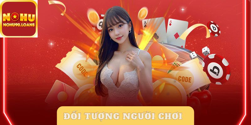 Người chơi trên 18 tuổi mới có thể đăng ký Nohu90